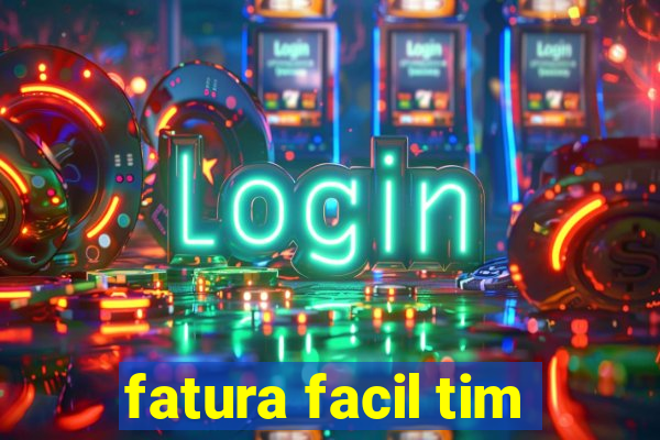 fatura facil tim